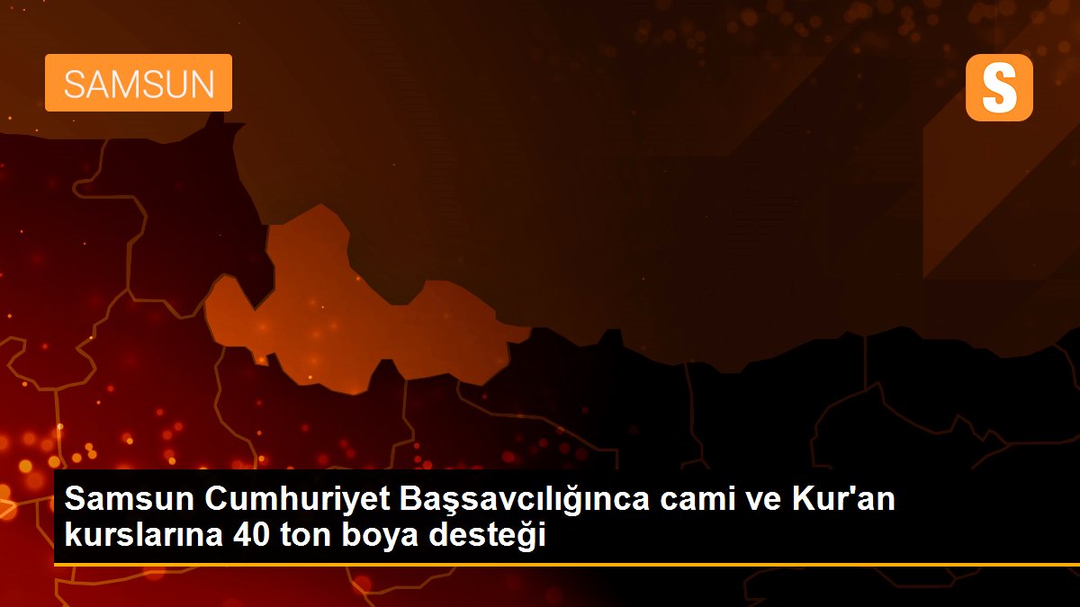 Samsun Cumhuriyet Başsavcılığınca cami ve Kur\'an kurslarına 40 ton boya desteği