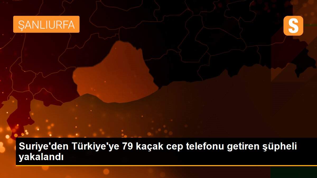 Suriye\'den Türkiye\'ye 79 kaçak cep telefonu getiren şüpheli yakalandı