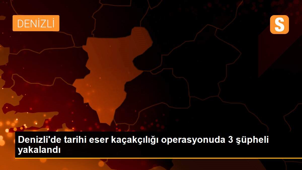 Son dakika haber! Denizli\'de tarihi eser kaçakçılığı operasyonuda 3 şüpheli yakalandı