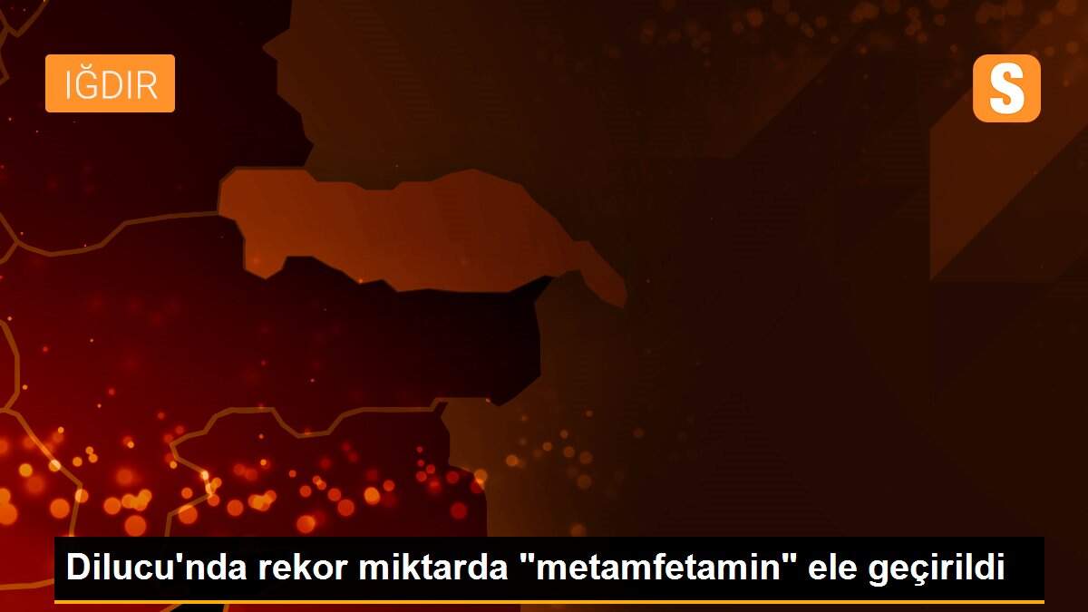 Dilucu\'nda rekor miktarda "metamfetamin" ele geçirildi