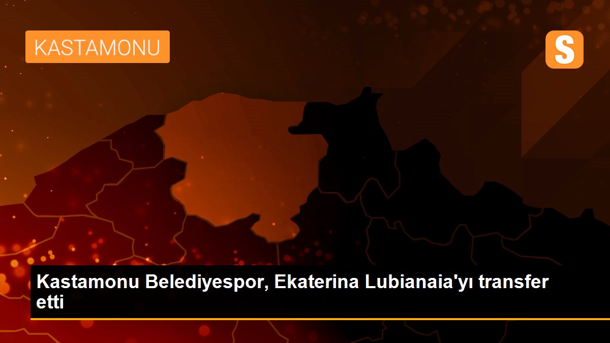 Son dakika haber | Kastamonu Belediyespor, Ekaterina Lubianaia\'yı transfer etti