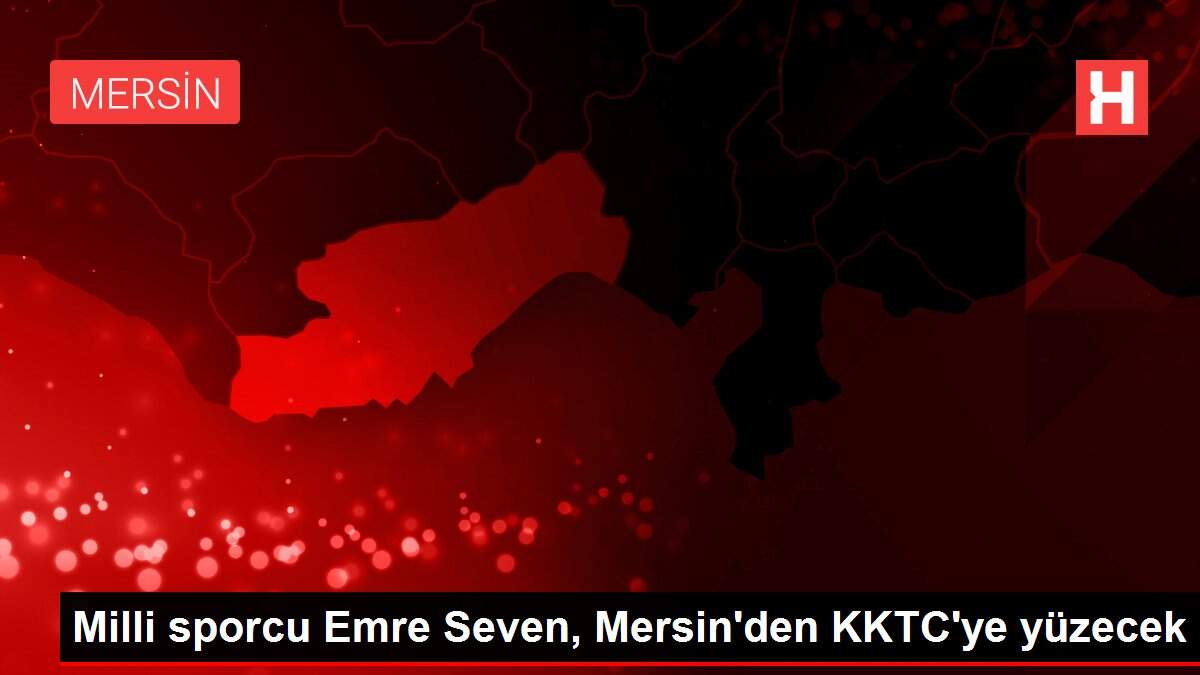 Milli sporcu Emre Seven, Mersin'den KKTC'ye yüzecek