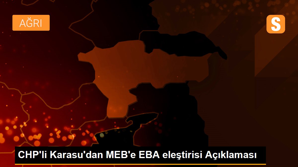 CHP\'li Karasu\'dan MEB\'e EBA eleştirisi Açıklaması