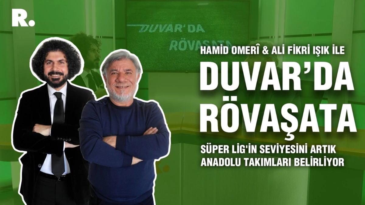 Duvar\'da Rövaşata... Süper Lig\'in seviyesini artık Anadolu takımları belirliyor