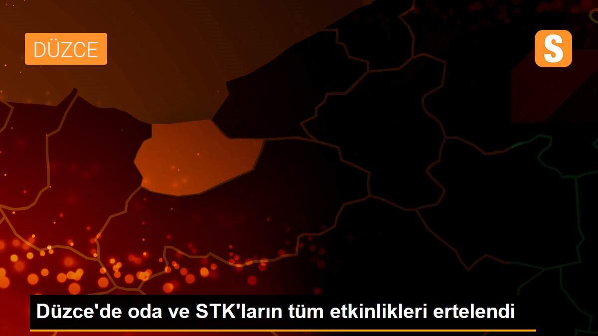 Düzce\'de oda ve STK\'ların tüm etkinlikleri ertelendi