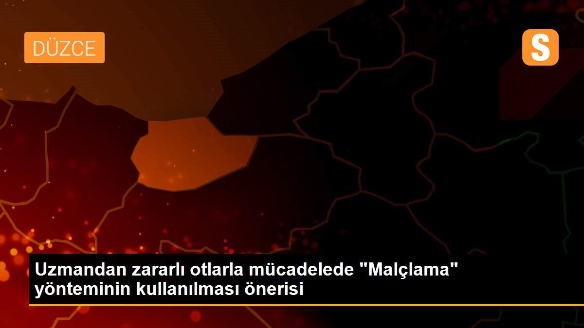 Uzmandan zararlı otlarla mücadelede "Malçlama" yönteminin kullanılması önerisi