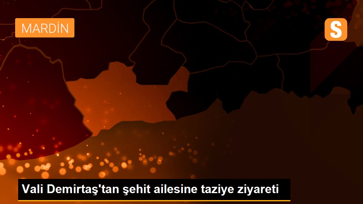 Son dakika haber | Vali Demirtaş\'tan şehit ailesine taziye ziyareti