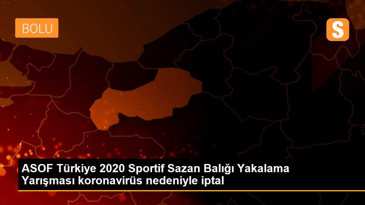 ASOF Türkiye 2020 Sportif Sazan Balığı Yakalama Yarışması koronavirüs nedeniyle iptal