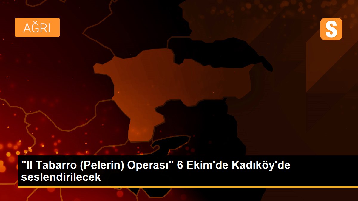 "Il Tabarro (Pelerin) Operası" 6 Ekim\'de Kadıköy\'de seslendirilecek