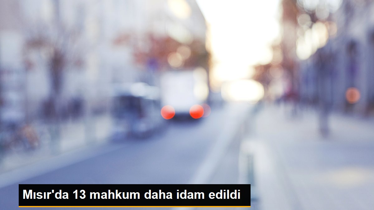 Mısır\'da 13 mahkum daha idam edildi