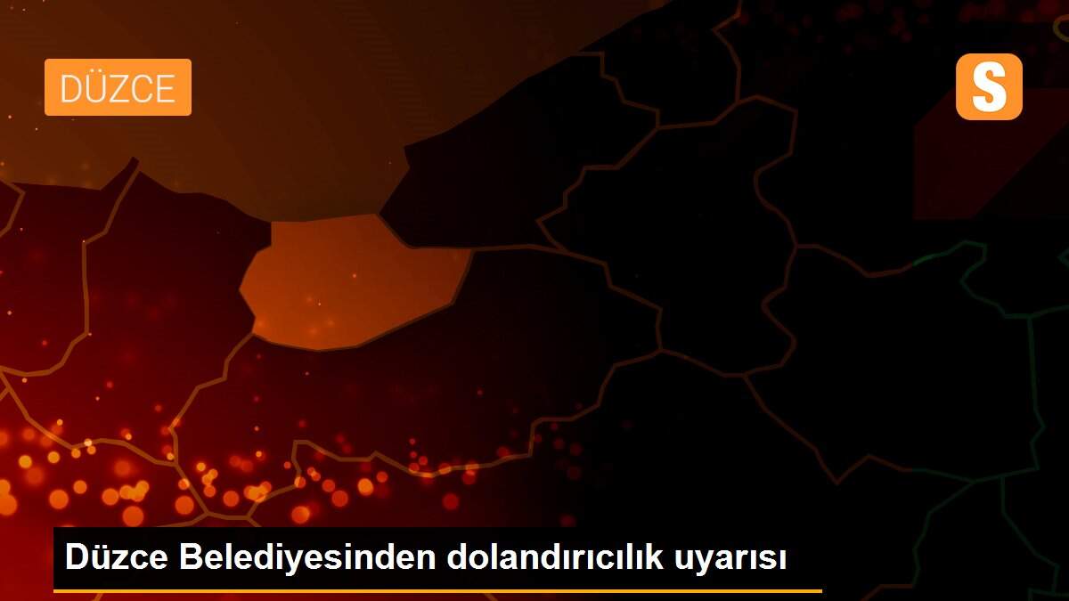 Düzce Belediyesinden dolandırıcılık uyarısı