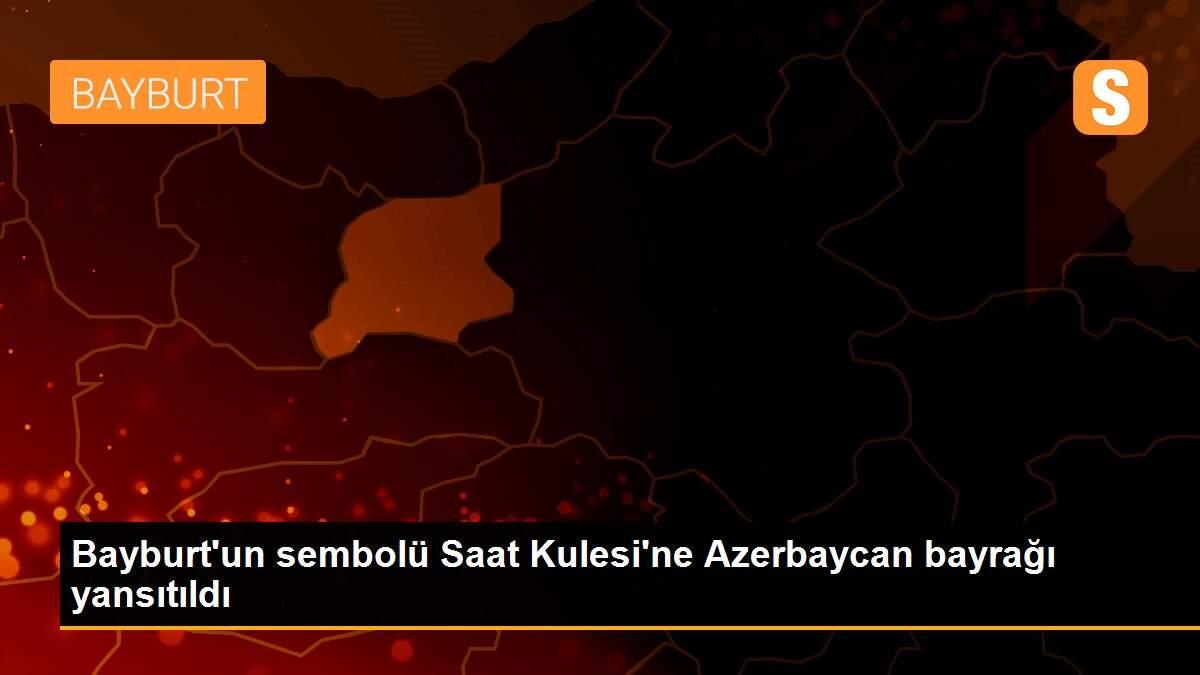 Bayburt\'un sembolü Saat Kulesi\'ne Azerbaycan bayrağı yansıtıldı