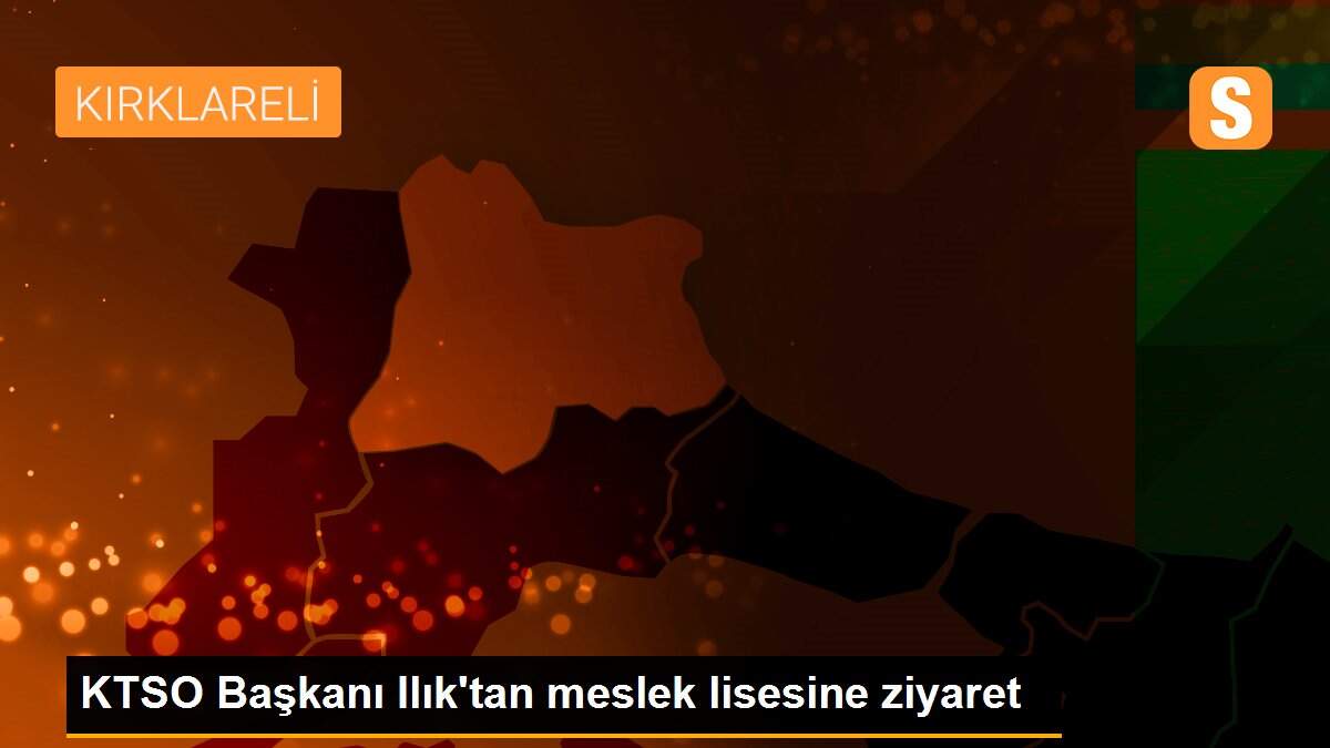 KTSO Başkanı Ilık\'tan meslek lisesine ziyaret