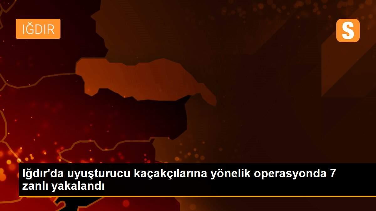 Iğdır\'da uyuşturucu kaçakçılarına yönelik operasyonda 7 zanlı yakalandı