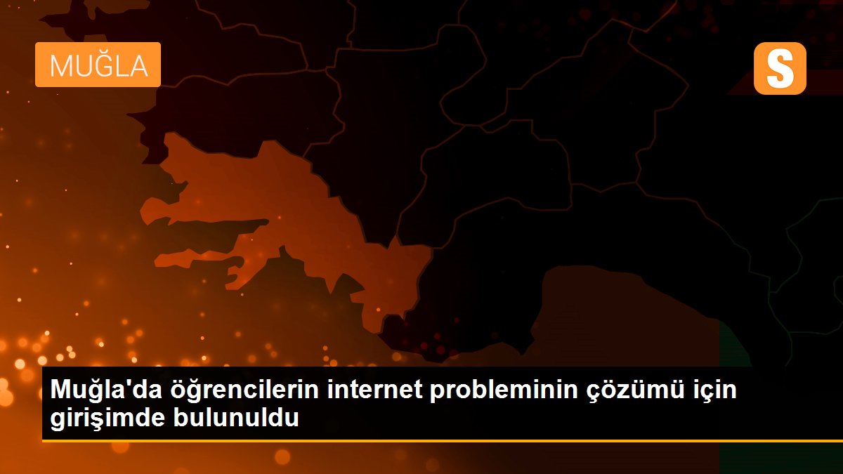 Muğla\'da öğrencilerin internet probleminin çözümü için girişimde bulunuldu