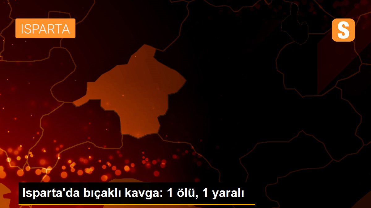 Isparta\'da bıçaklı kavga: 1 ölü, 1 yaralı