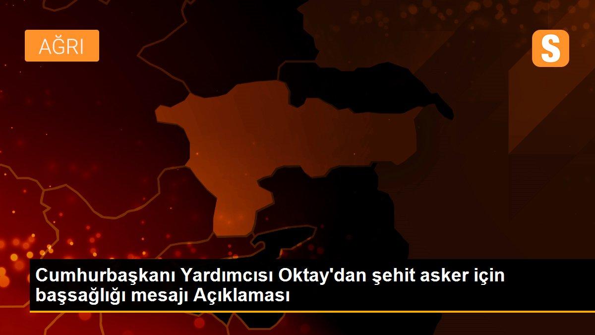 Cumhurbaşkanı Yardımcısı Oktay\'dan şehit asker için başsağlığı mesajı Açıklaması