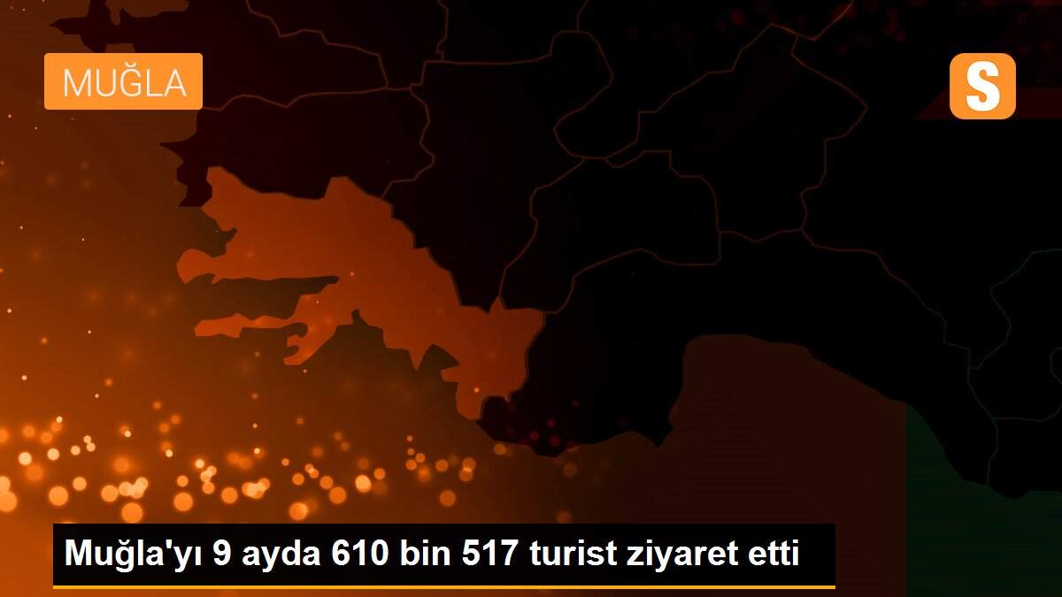 Muğla\'yı 9 ayda 610 bin 517 turist ziyaret etti