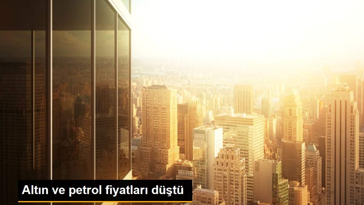 Altın ve petrol fiyatları düştü