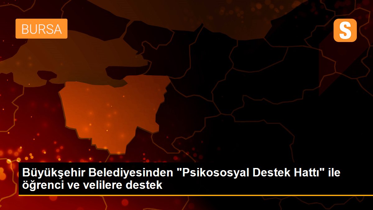 Büyükşehir Belediyesinden "Psikososyal Destek Hattı" ile öğrenci ve velilere destek