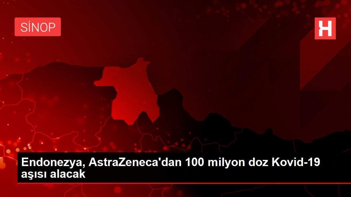 Son dakika: Endonezya, AstraZeneca'dan 100 milyon doz Kovid-19 aşısı alacak