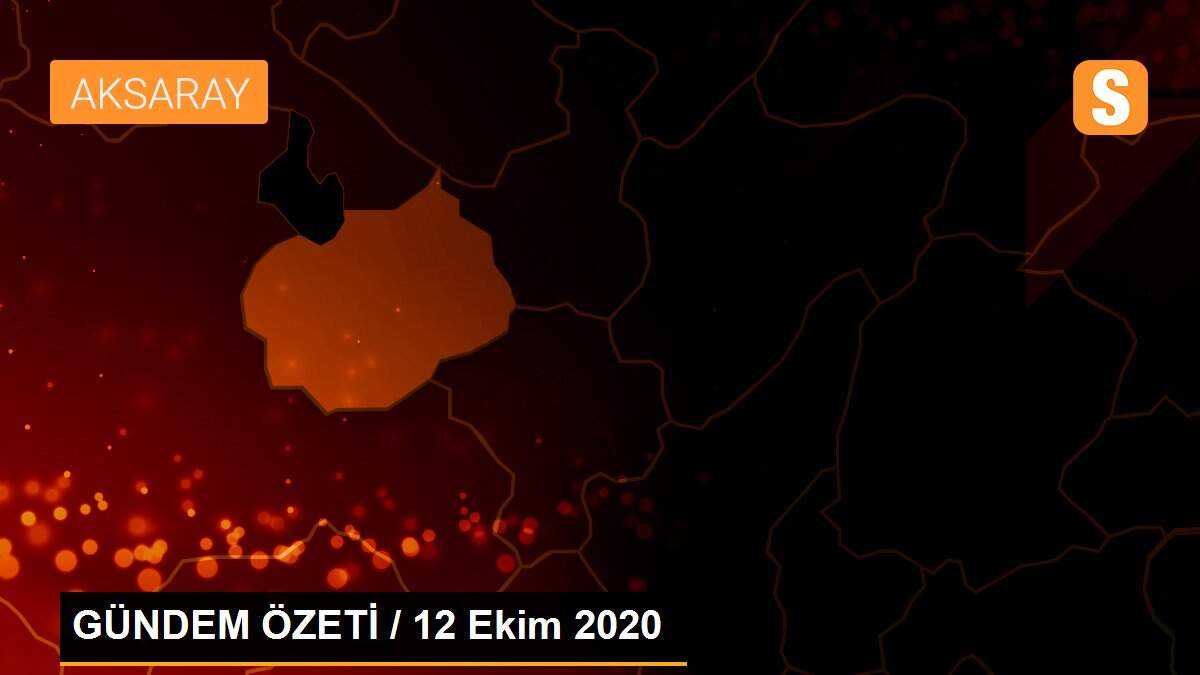 GÜNDEM ÖZETİ / 12 Ekim 2020