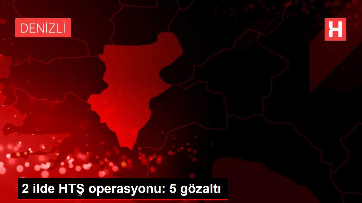2 ilde HTŞ operasyonu: 5 gözaltı