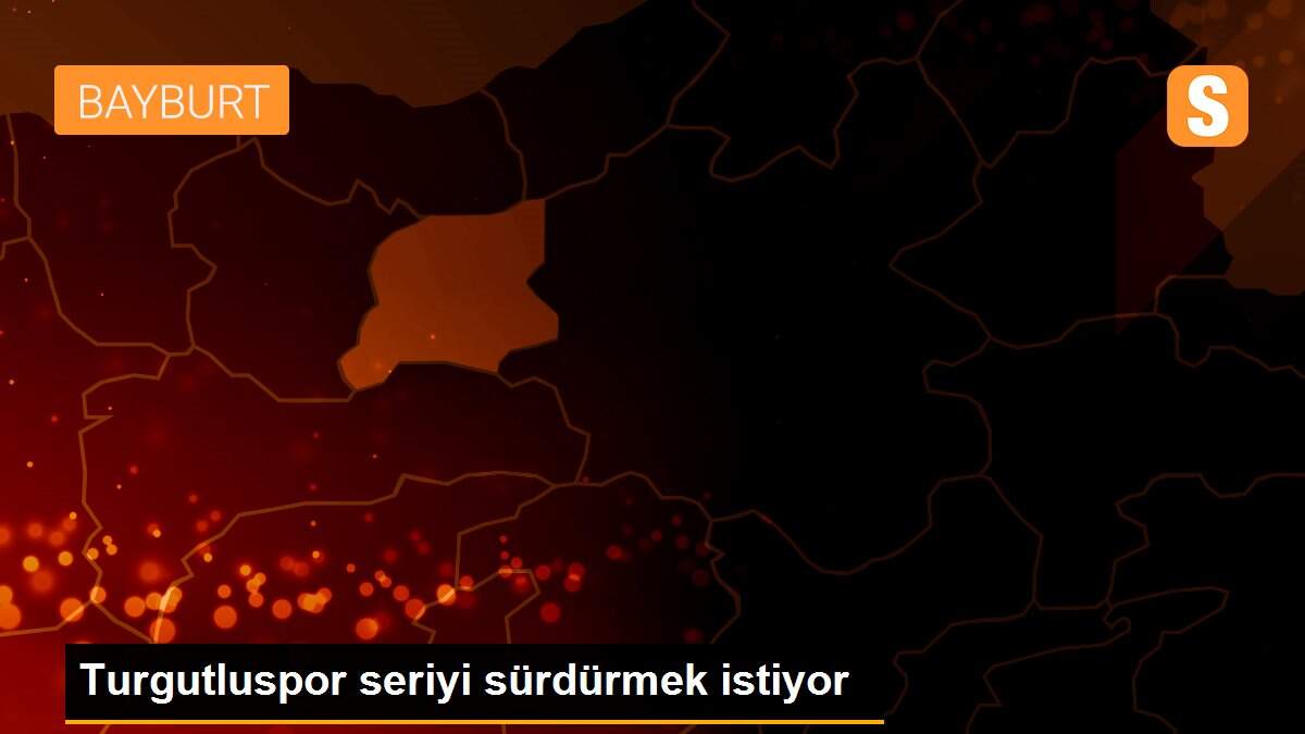 Turgutluspor seriyi sürdürmek istiyor