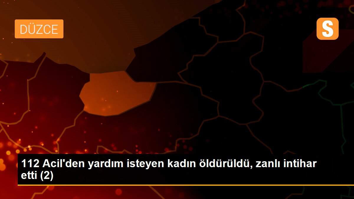 Son dakika haberleri | 112 Acil\'den yardım isteyen kadın öldürüldü, zanlı intihar etti (2)