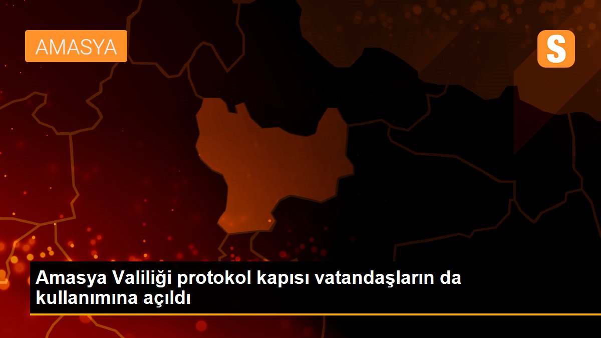 Amasya Valiliği protokol kapısı vatandaşların da kullanımına açıldı