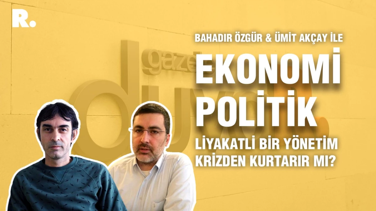 Ekonomi Politik... Liyakatli bir yönetim krizden kurtarır mı?