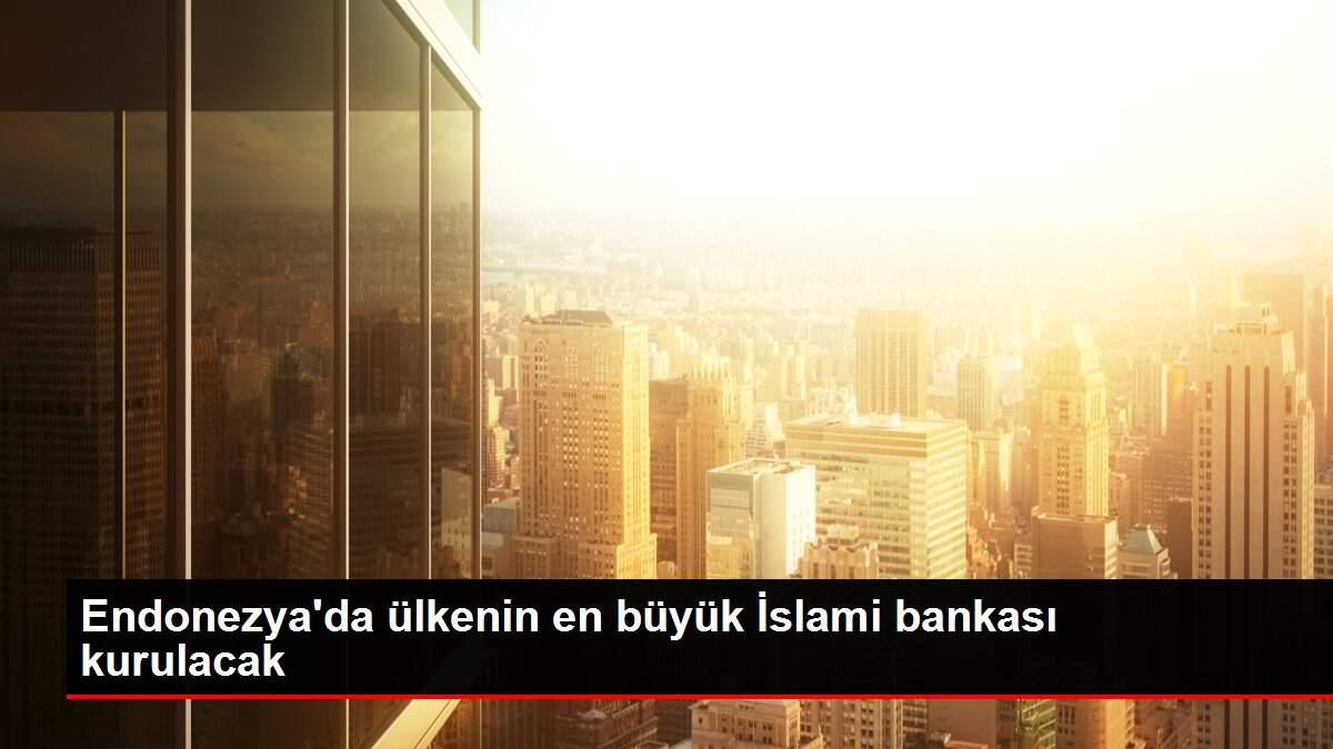 Endonezya'da ülkenin en büyük İslami bankası kurulacak