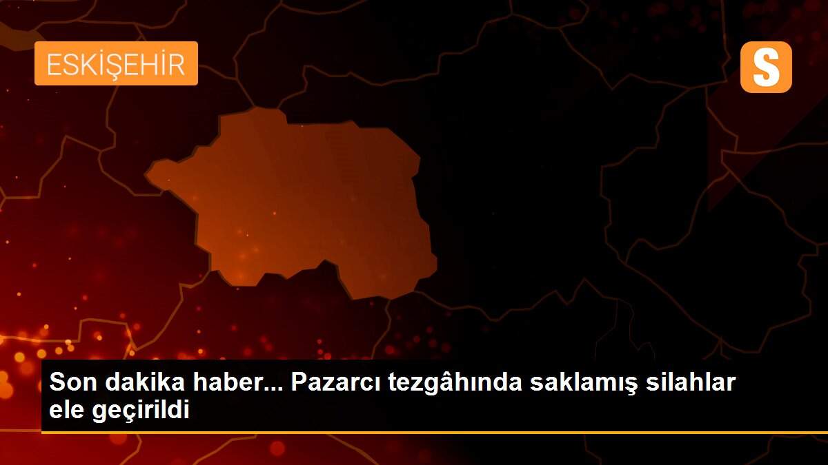Son dakika haber... Pazarcı tezgâhında saklamış silahlar ele geçirildi