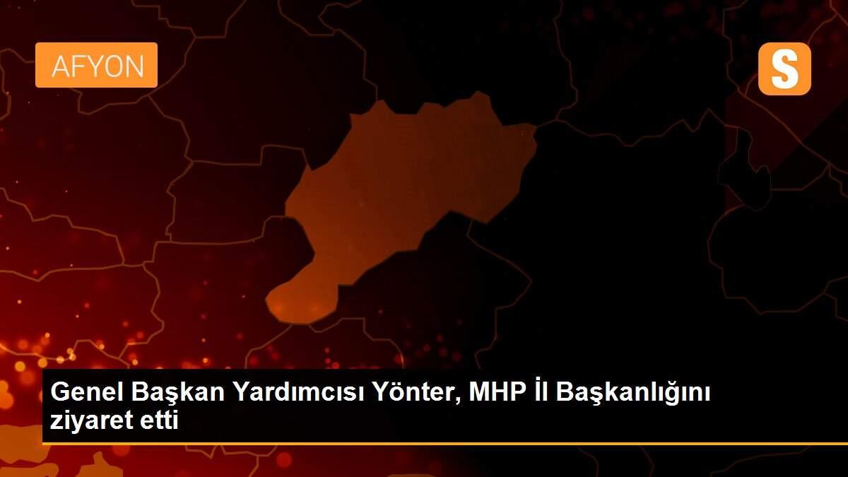 Genel Başkan Yardımcısı Yönter, MHP İl Başkanlığını ziyaret etti