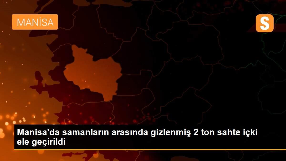 Manisa\'da samanların arasında gizlenmiş 2 ton sahte içki ele geçirildi