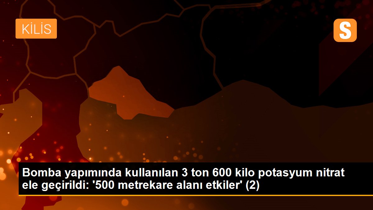 Son dakika haberleri: Bomba yapımında kullanılan 3 ton 600 kilo potasyum nitrat ele geçirildi: \'500 metrekare alanı etkiler\' (2)