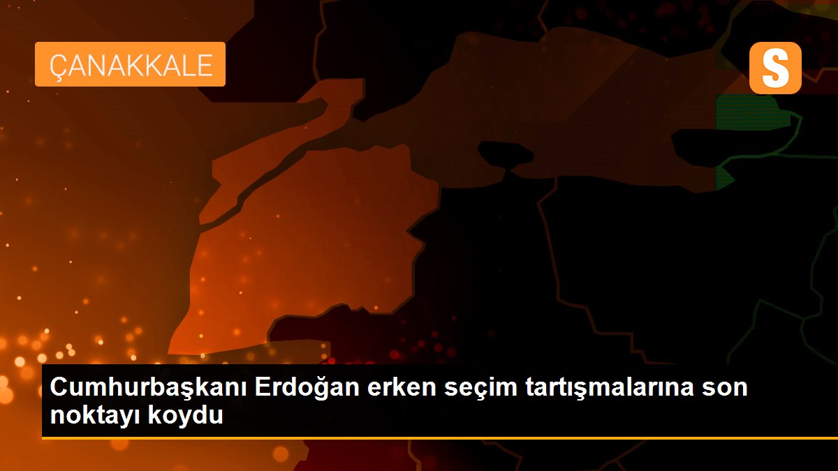 Cumhurbaşkanı Erdoğan erken seçim tartışmalarına son noktayı koydu