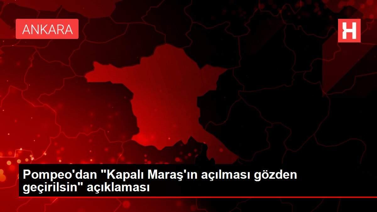 Pompeo'dan 'Kapalı Maraş'ın açılması gözden geçirilsin' açıklaması