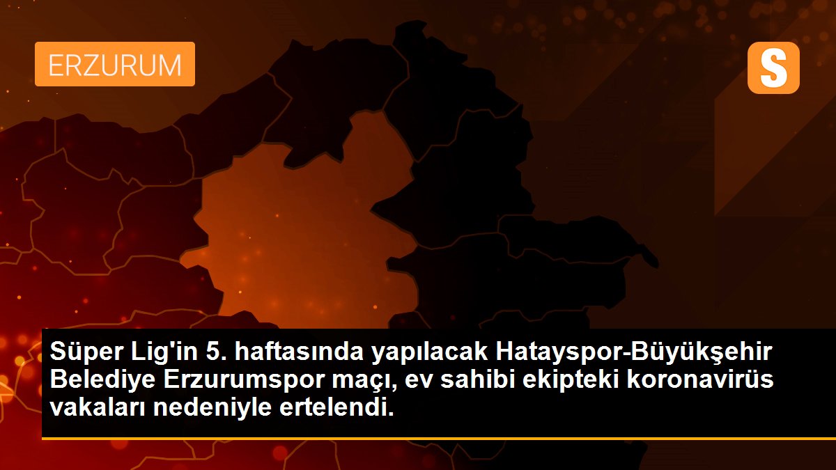 Son dakika haberleri: Süper Lig\'in 5. haftasında yapılacak Hatayspor-Büyükşehir Belediye Erzurumspor maçı, ev sahibi ekipteki koronavirüs vakaları nedeniyle ertelendi.