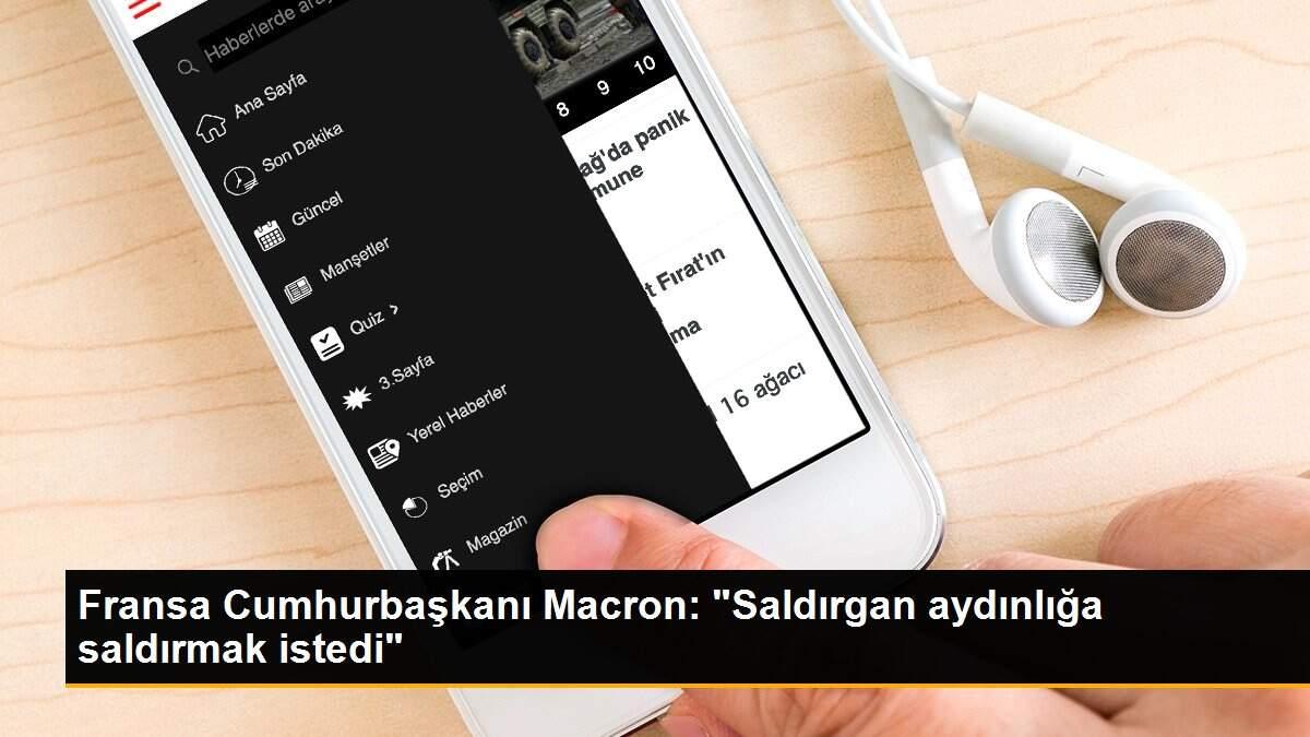 Fransa Cumhurbaşkanı Macron: "Saldırgan aydınlığa saldırmak istedi"