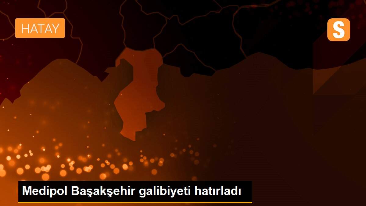 Medipol Başakşehir galibiyeti hatırladı
