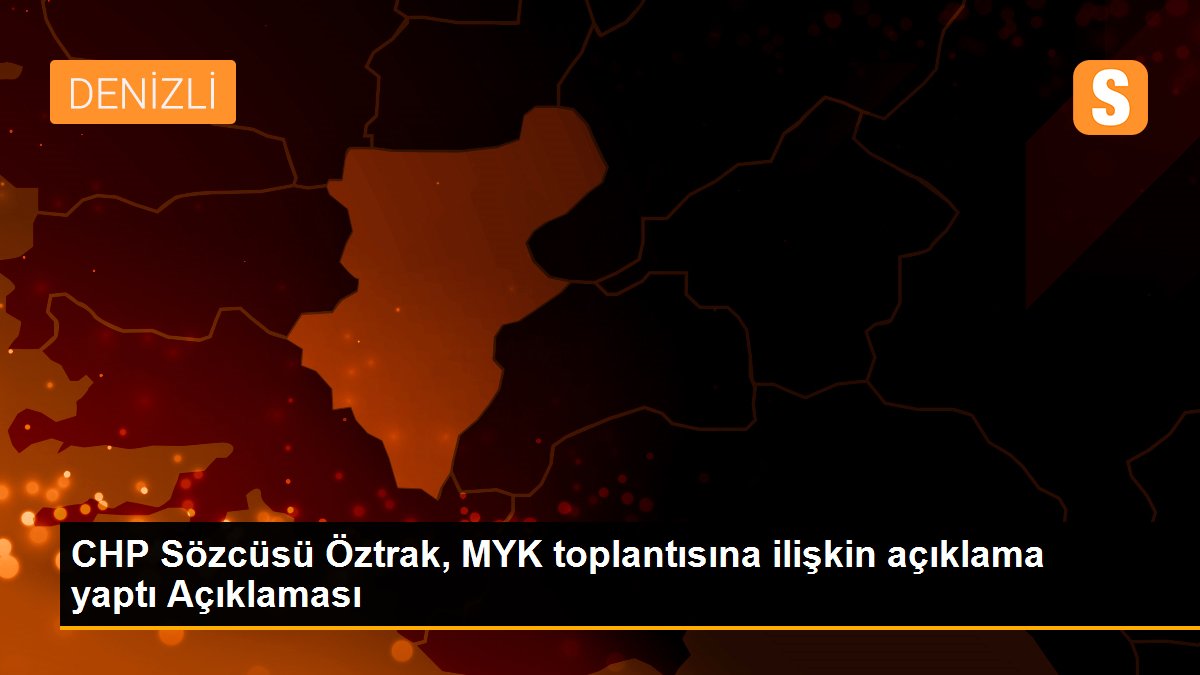 Son dakika haberleri... CHP Sözcüsü Öztrak, MYK toplantısına ilişkin açıklama yaptı Açıklaması
