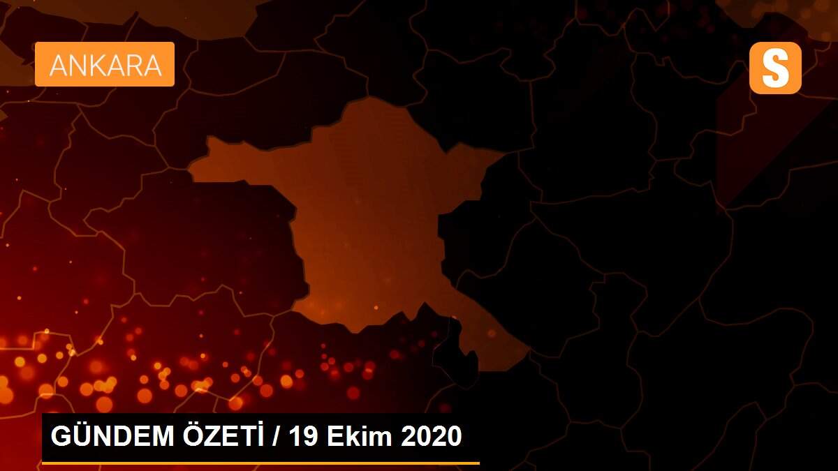 Son dakika: GÜNDEM ÖZETİ / 19 Ekim 2020