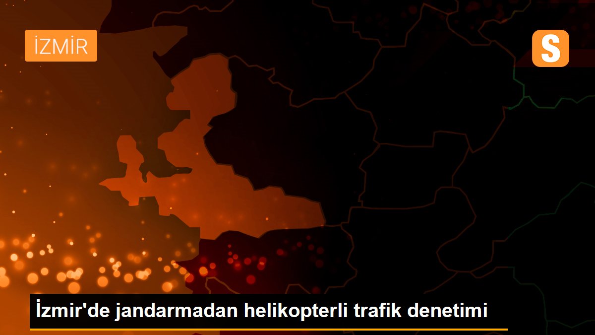 Son dakika haber! İzmir\'de jandarmadan helikopterli trafik denetimi