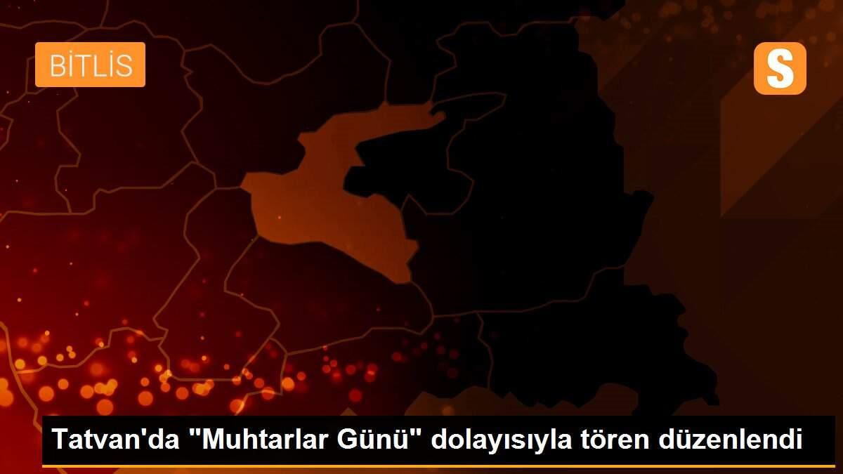 Tatvan\'da "Muhtarlar Günü" dolayısıyla tören düzenlendi