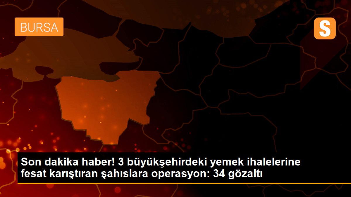 Son dakika haber! 3 büyükşehirdeki yemek ihalelerine fesat karıştıran şahıslara operasyon: 34 gözaltı