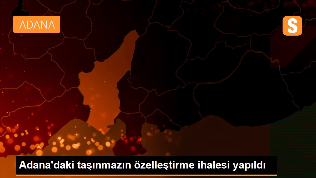 Adana\'daki taşınmazın özelleştirme ihalesi yapıldı