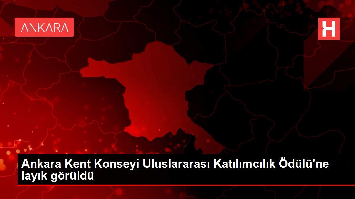 Ankara Kent Konseyi Uluslararası Katılımcılık Ödülü'ne layık görüldü