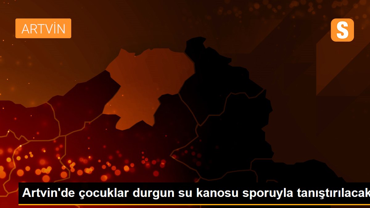 Artvin\'de çocuklar durgun su kanosu sporuyla tanıştırılacak