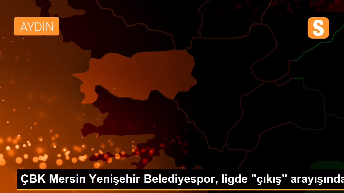 ÇBK Mersin Yenişehir Belediyespor, ligde "çıkış" arayışında